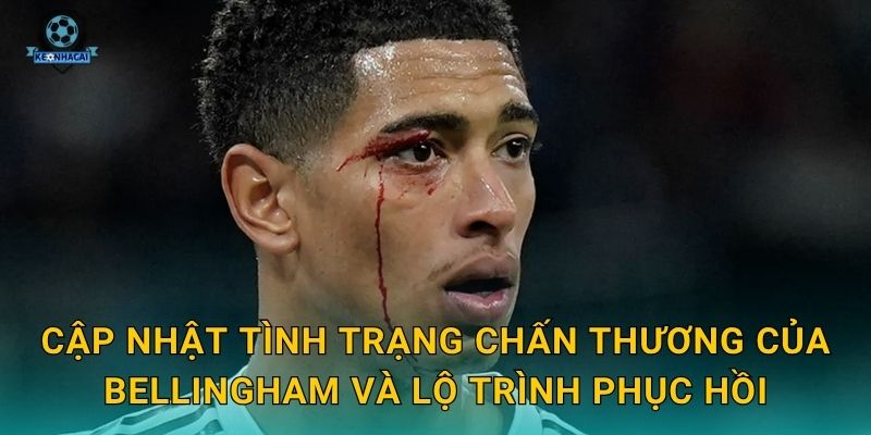 Bellingham chấn thương bao lâu – Tin tức y tế mới nhất và tác động đến kèo Real từ Kèo nhà cái 2 Cập nhật tình trạng chấn thương của Bellingham và lộ trình phục hồi