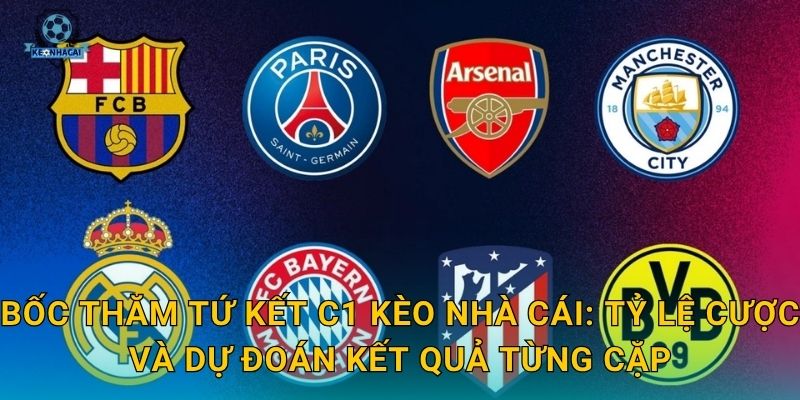 Bốc thăm tứ kết C1: Những cặp đấu đáng chờ đợi nhất và nhận định từ Kèo nhà cái 3 Bốc thăm tứ kết C1 Kèo nhà cái: Tỷ lệ cược và dự đoán kết quả từng cặp