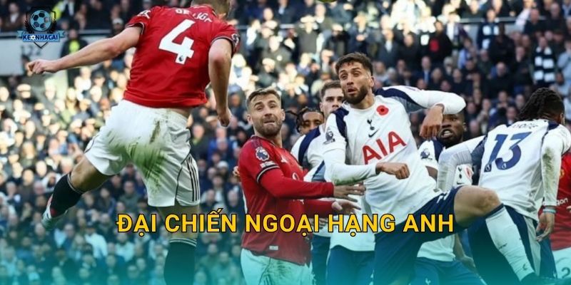 Đại chiến Ngoại hạng Anh sắp nổ ra – Kèo nhà cái soi kèo và nhận định toàn diện